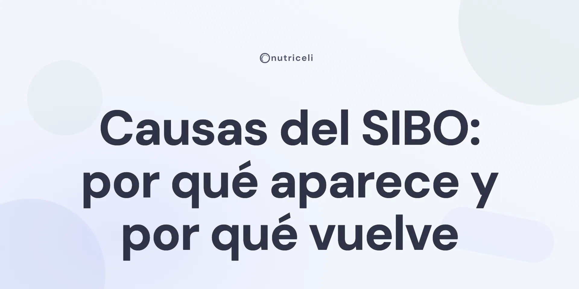 Causas del SIBO: por qué aparece y por qué vuelve