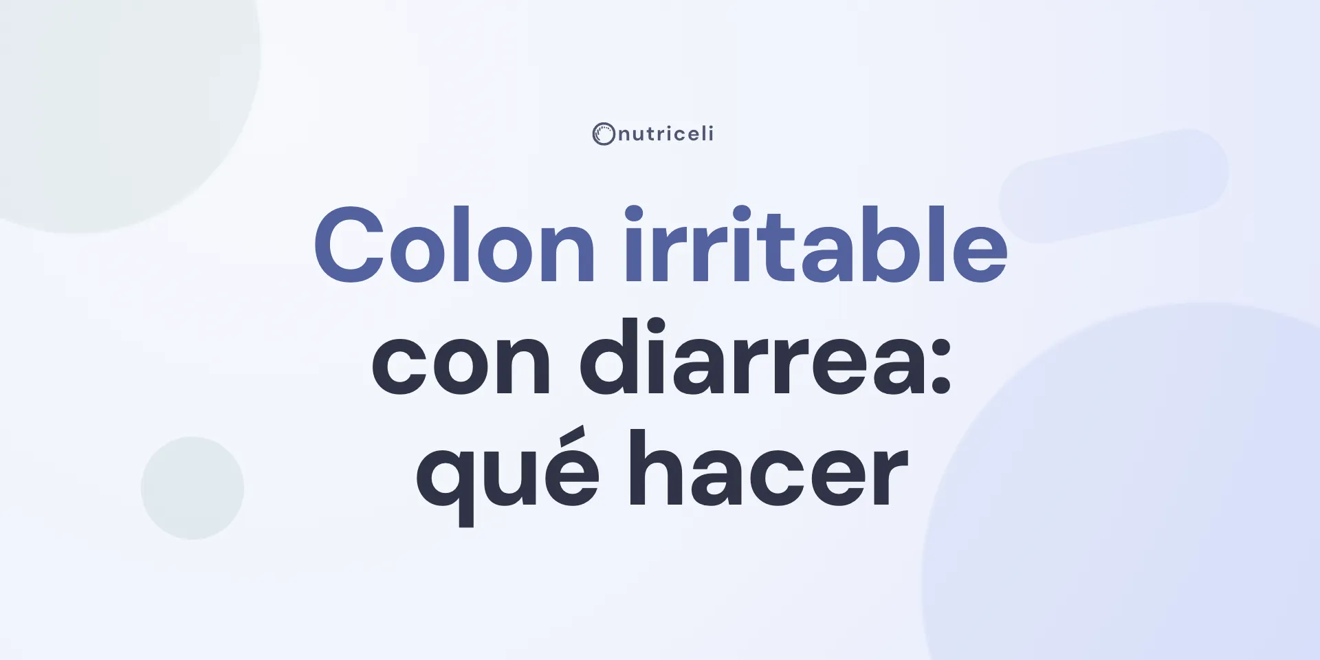 Colon irritable con diarrea (SII-D): qué hacer paso a paso