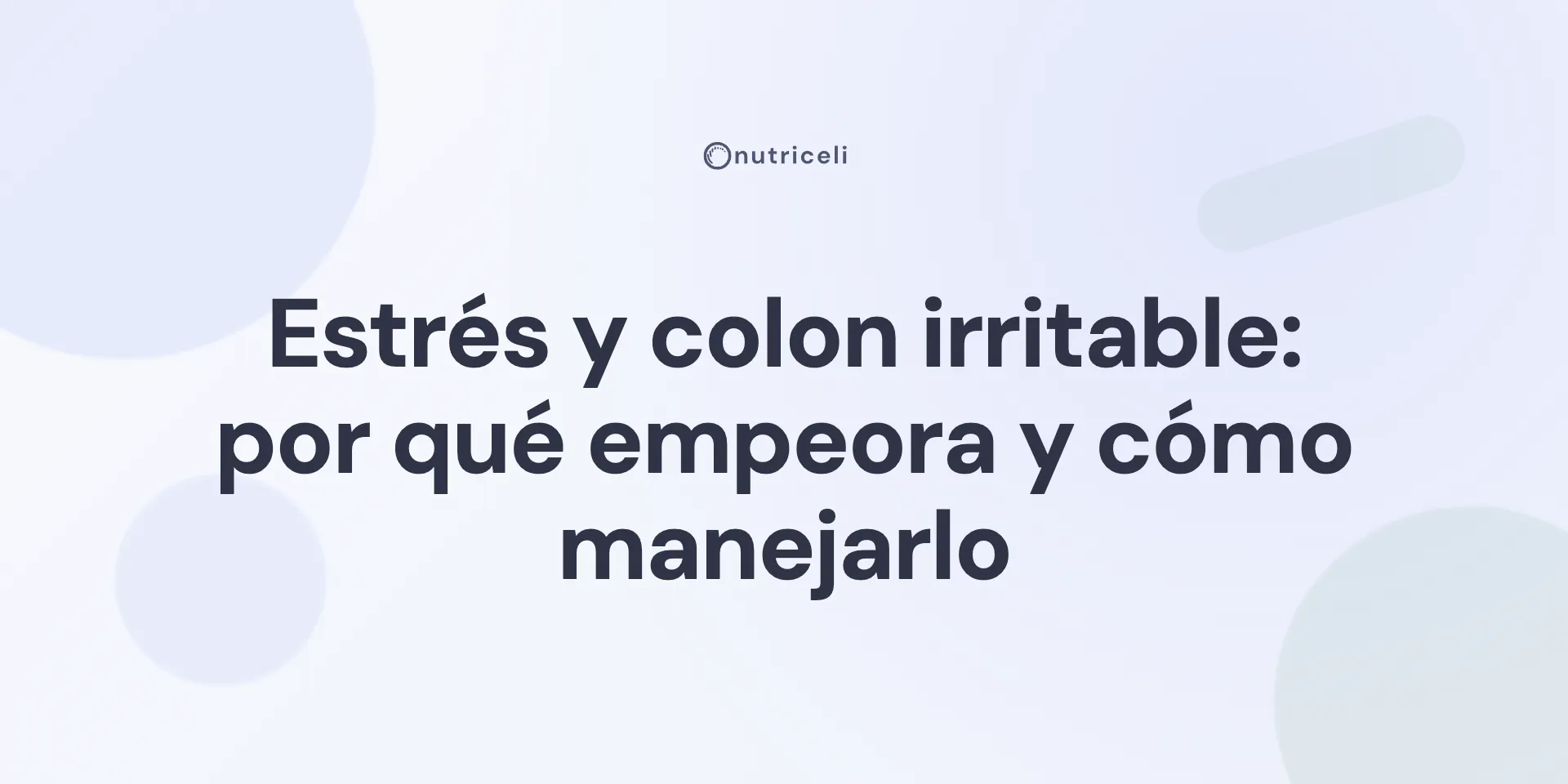 Estrés y colon irritable: por qué empeora y cómo manejarlo
