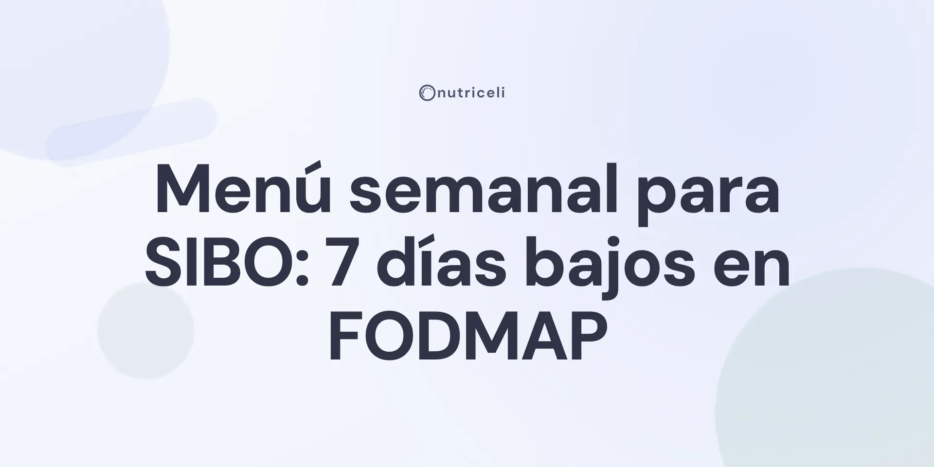 Menú semanal para SIBO: qué comer 7 días (bajo en FODMAP)