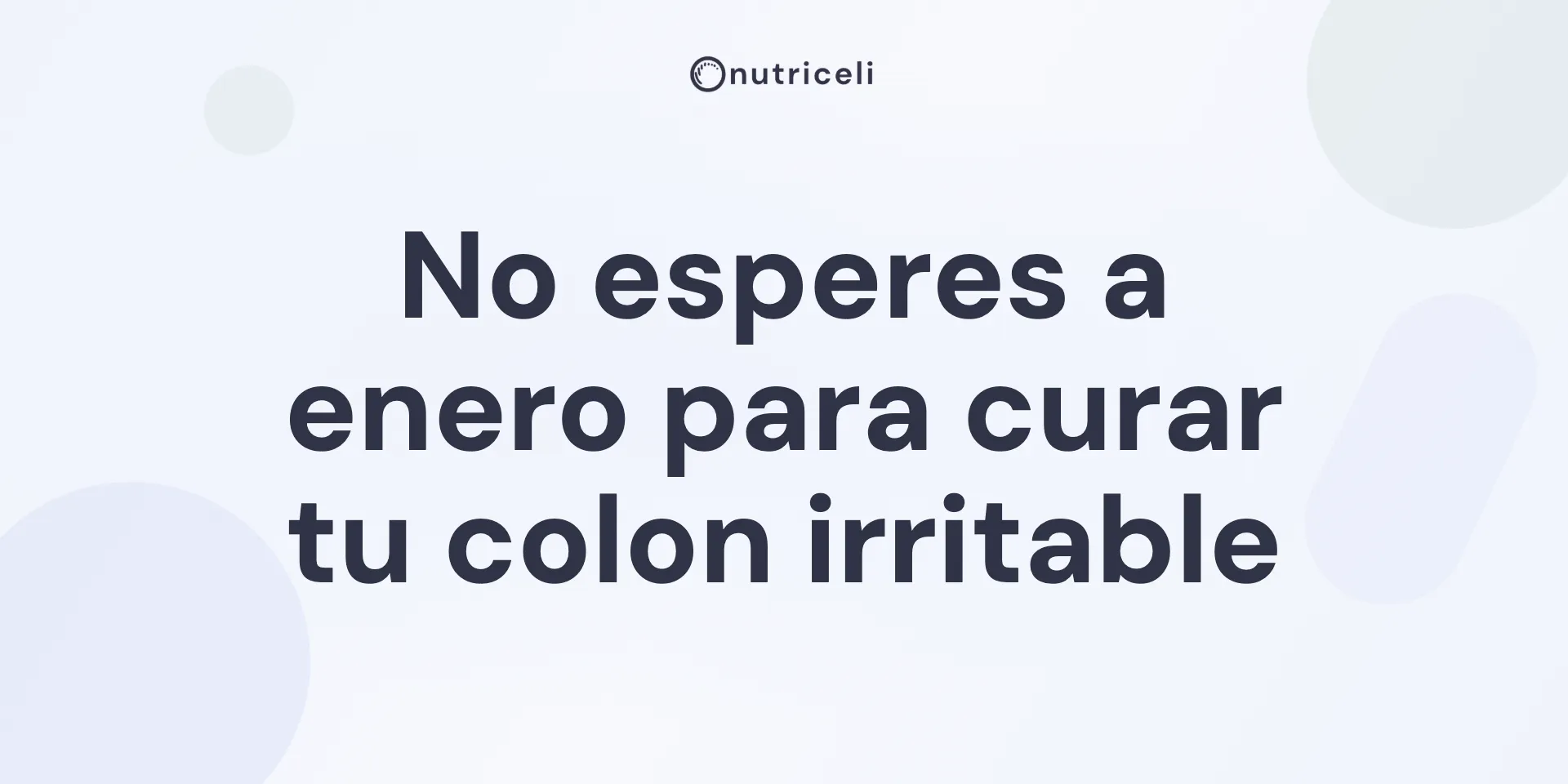 No esperes a enero para curar tu colon irritable