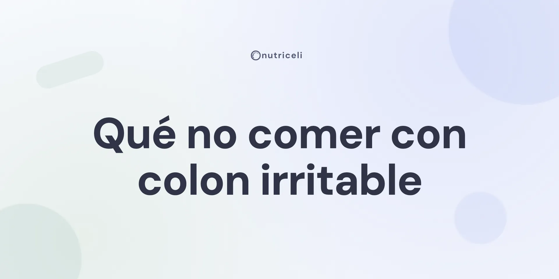 Qué no comer con colon irritable: guía con criterio