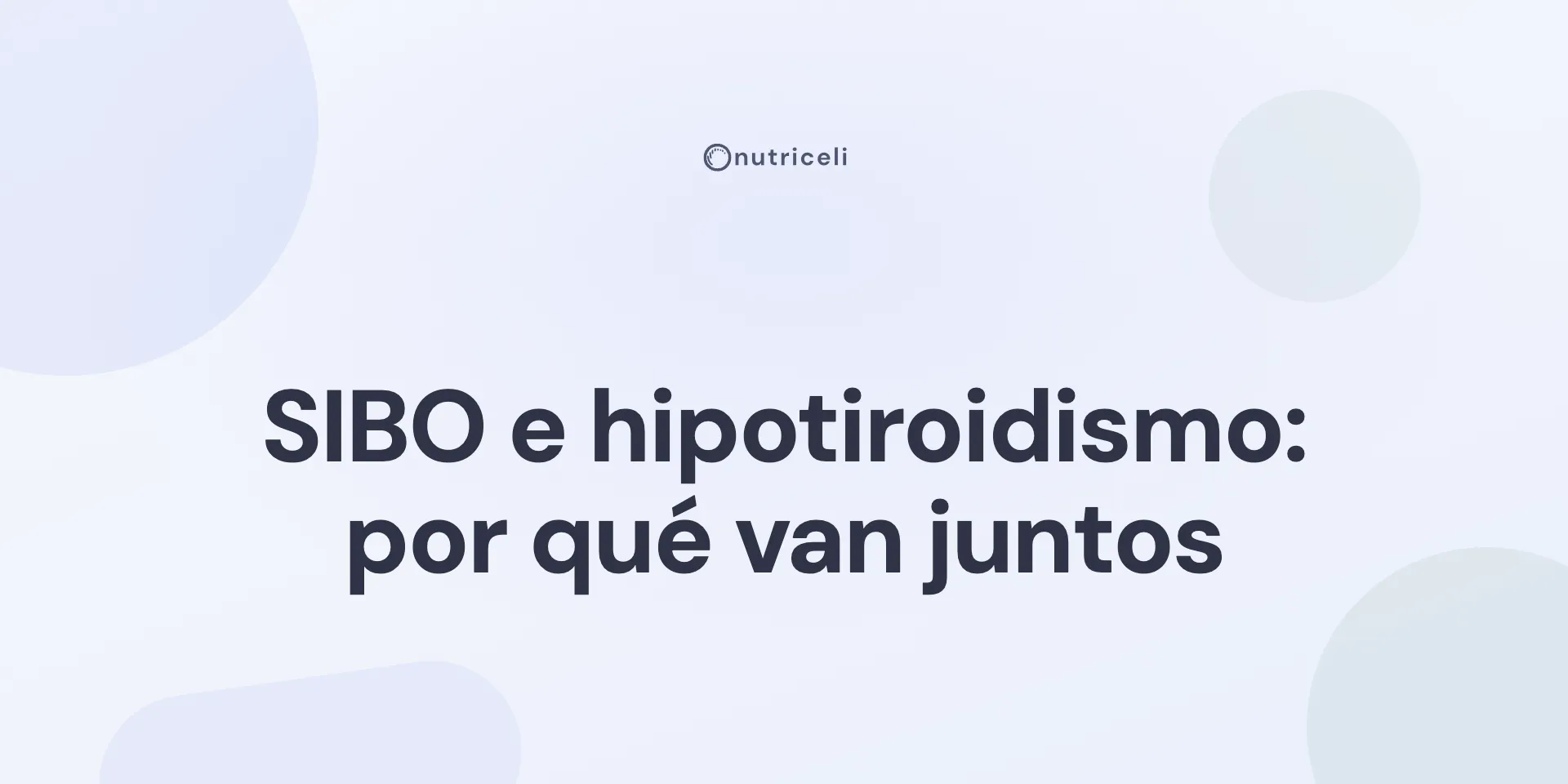 SIBO e hipotiroidismo (Hashimoto): por qué van juntos