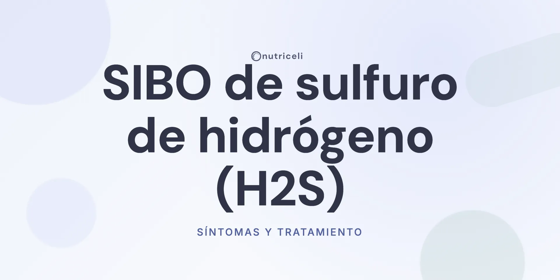 SIBO de sulfuro de hidrógeno (H2S): síntomas y tratamiento