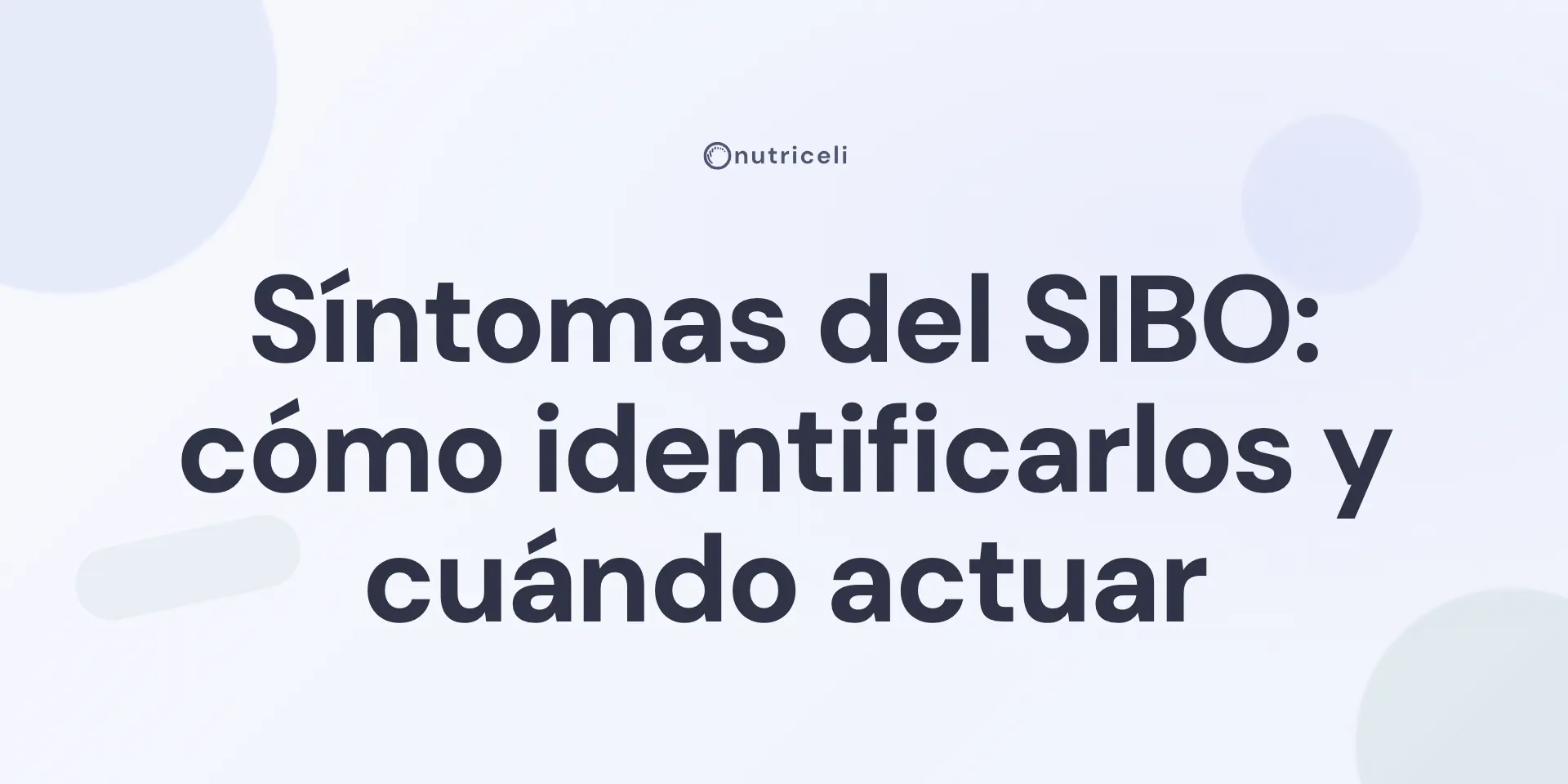 Síntomas del SIBO: cómo identificarlos y cuándo actuar