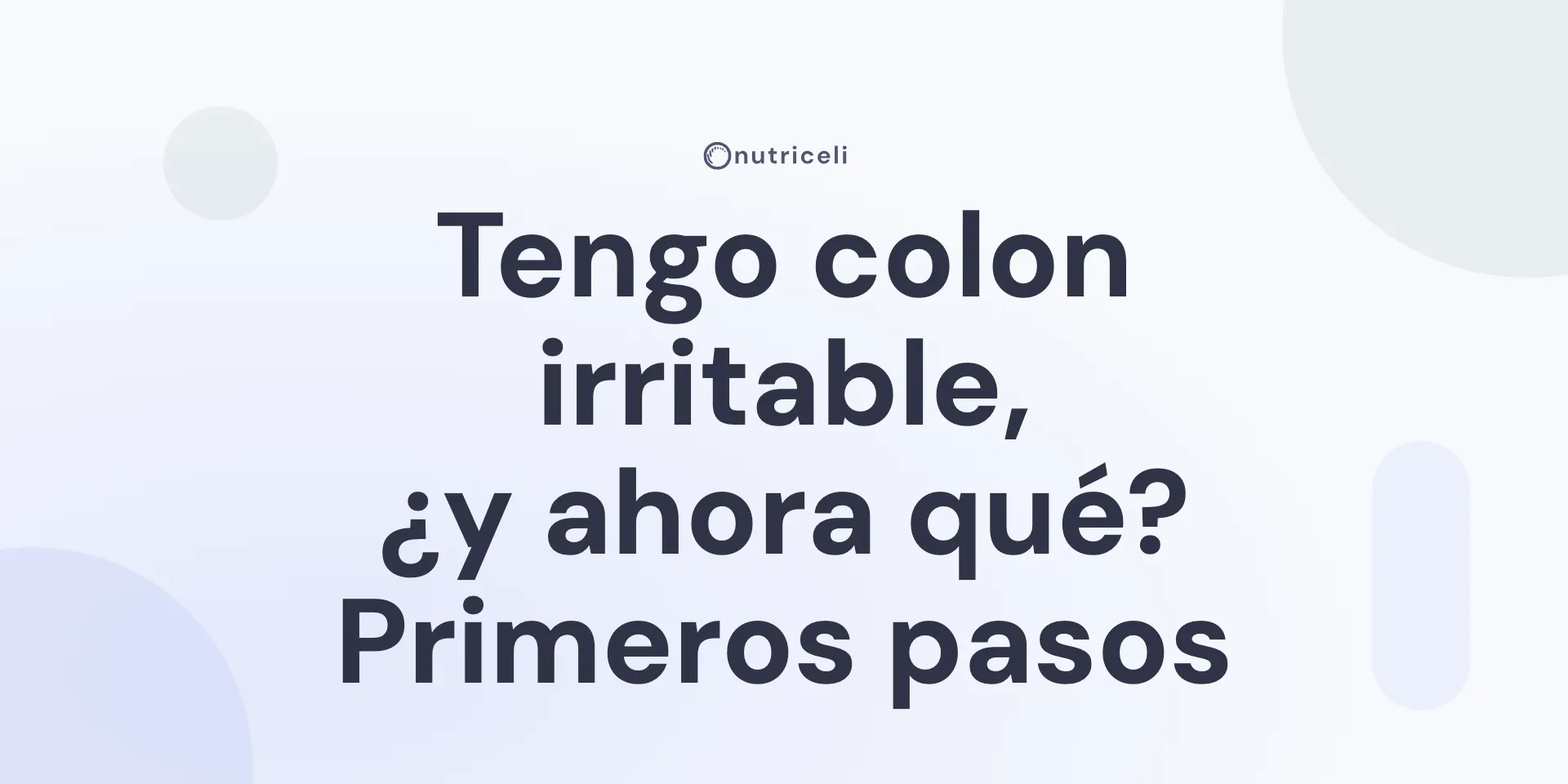 Tengo colon irritable, ¿y ahora qué? Primeros pasos